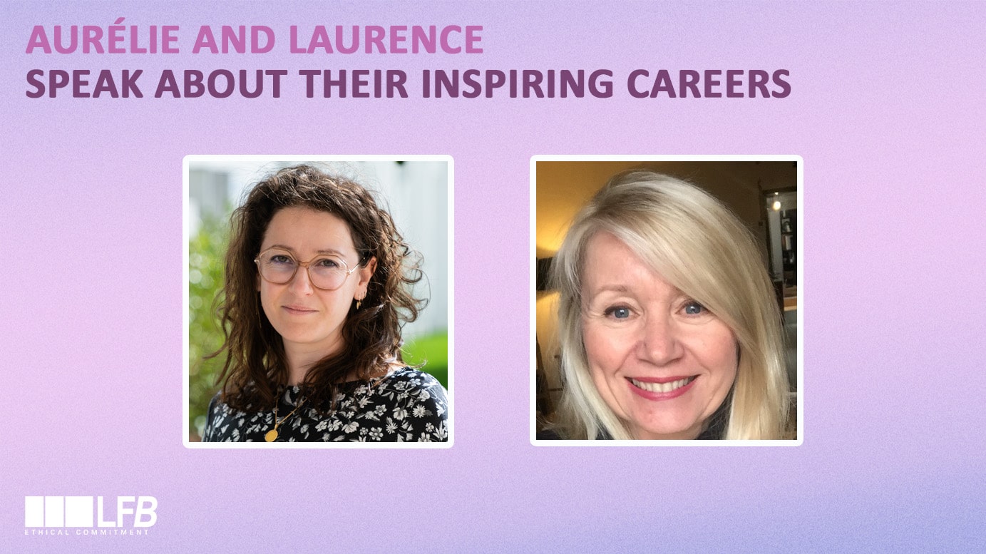 AURÉLIE AND LAURENCE SPEAK ABOUT THEIR INSPIRING CAREERS